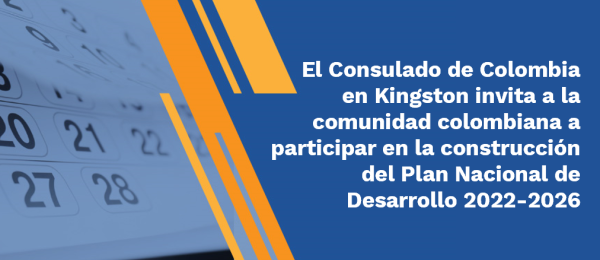 Consulado de Colombia en Kingston invita a la comunidad colombiana a participar en la construcción del Plan Nacional de Desarrollo 2022-2026