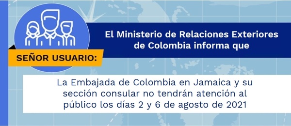 La Embajada de Colombia en Jamaica y su sección consular no tendrán atención al público los días 2 y 6 de agosto de 2021